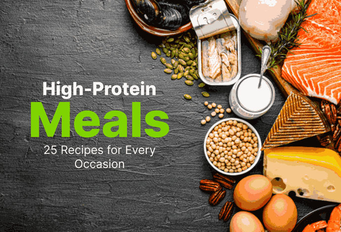 High Protein Meals: 25 Recipes for Every Occasion