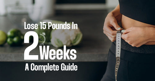 How to Lose 15 Pounds in 2 Weeks